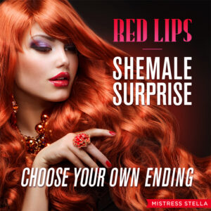 Red Lips - Shemale Surprise - Mistress Stella Erotic Audio