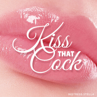 Kiss That Cock